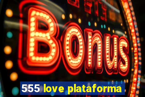 555 love plataforma